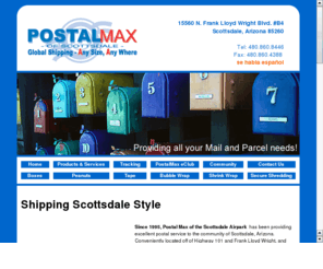 postalmax.net: Fed Ex Scottsdale, UPS Scottsdale, USPS Scottsdale, Shipping Scottsdale,
Shredding Scottsdale, Finger Printing Scottsdale, Fax Service Scottsdale, Passport Photos Scottsdale, Mail Box Rental Scottsdale