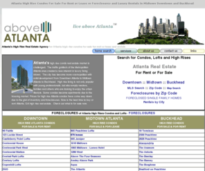 aboveatlanta.com: Atlanta High Rise Condos For Sale or Rent or For Lease in Midtown 
Atlanta and Buckkhead condos, Midtown Atlanta GA condominiums for sale rent or for lease as rentals or foreclosures real estate and high rise luxury apartments and homes
Atlanta High Rise Condos For Sale Rent or For Lease Real Estate in Atlanta GA Georgia Midtown Atlanta Buckhead and Downtown for rent sale or for lease or foreclosures from Georgia real estate luxury high rise condos or condominiums homes