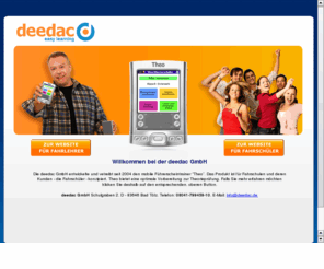 deedac.net: Willkommen bei deedac
Theo ist das erste mobile und interaktive Lernsystem fr die Fhrerschein-Theorie. Entwickelt aus der Fahrschul-Praxis fr die Jugendlichen von heute.