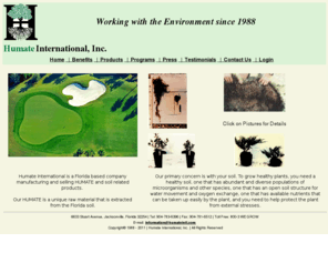 humateintl.net: Humate International, Inc.
Our HUMATE is a unique raw material that is extracted from the soil in Florida.  This is a totally natural, relatively young material that has an extremely high activity (CEC = 600-700 MEQ/100 grams).  This extremely high cation exchange capacity is the primary reason our products are so effective and are effective at very low application rates.