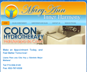 maryanninnerharmony.com: Welcome To Mary Ann Inner Harmonny
Colon Hydrotherapy (Hidroterapia de Colon)
Make an Appointment Today, and Feel Better Tomorrow! Llama Para una Cita Hoy y Siéntete Mejor Mañana!