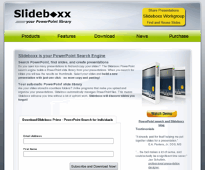 slideboxx.com: PowerPoint Search Engine - Build your PowerPoint library, find and reuse your slides
The Slideboxx PowerPoint search engine automatically builds your PowerPoint slide library so you can quickly search PowerPoint, find slides, and re-use them to build presentations