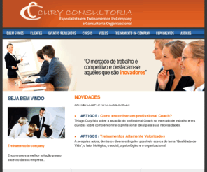 curyconsultoria.com.br: Cury Consultoria - Treinamentos Motivacionais
Empresa especializada em consultoria e treinamentos Motivacionais. Palestras, cursos e serviços de consultoria, treinamentos in company e consultoria em grupo, oferecendo uma excelente relação custo-benefício.