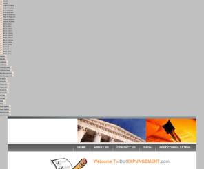 expungement-specialists.com: Welcome To DUI Expungement Website
Welcome to DUI Expungement.com! We offer information about erasing (also known as expunging) a criminal conviction from your DUI record to assist you to clear your drunk driving record.