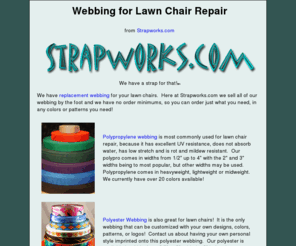 lawnchairrepair.com: Webbing for Lawn Chair Repair
We sell all of our webbing by the foot and we have no order minimums, so you can order just what you need, in any colors or patterns you need