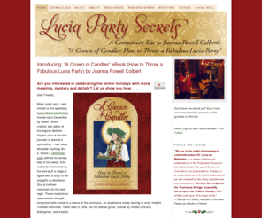 luciapartysecrets.com: Lucia Party Secrets – Winter Solstice Celebrations, Christmas Parties
Celebrate the Christmas season with meaning, mystery and delight. A Crown of Candles: How to Throw a Fabulous St. Lucia Christmas Party by Joanna Powell Colbert