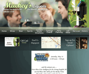 muckeysliquors.com: Muckey's Liquors - Always The Best Prices - Route 44 - Lakeville - MA
Liquor Store Located at 13 Harding St (RTE 44) Lakeville, MA 02347. We Offer a Wide Range of Liquor Products starting from your Beer of Choice, along with our Healthy Collection of Fine Wines and High Quality Whiskey, to satisfiy even the toughest critics.