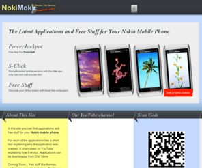 nokimoki.com: Applications and Free Stuff for Your Nokia
In this site you can find applications and free stuff for your Nokia mobile phones.