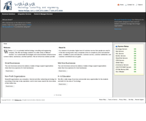 wahaya.net: wahaya.net - hosted services, technology consulting & engineering
Wahaya, LLC, is a privately held technology consulting and engineering company. We offer technology solutions to a wide variety of different markets. Our customizable technologies and communications infrastructures connect clients, businesses, and their p