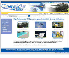 chesapeakebaycoatings.com: MIL-Spec Coatings, Masonry & Steel Coating, Truck Body Paint, Pool Paint: Chesapeake Bay Coatings
Chesapeake Bay Coatings, Inc. supplies military spec paint and coatings, aerospace, industrial and commercial paint, latex and alkyd oil paint, and oil-based and water-based polyurethane to the Baltimore/Washington DC areas.