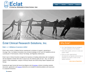 eclatresearch.com: Éclat Clinical Research Solutions, Inc.
Éclat sets themselves aside from other companies by offering their clients’ a team of seasoned professionals that have worked on both sides of the industry and know that speed, efficiency, and continuity is what it takes to succeed.