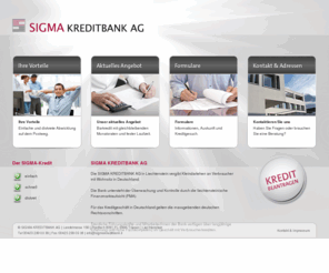 sigma-bank.com: SIGMA Kreditbank AG : Barkredit, Kleinkredit, Kleindarlehen
Die SIGMA KREDITBANK AG in Liechtenstein vergibt Kleindarlehen exklusiv an Verbraucher mit Wohnsitz in Deutschland.