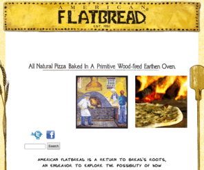 americanflatbread.com: American Flatbread :: All Natural Pizza Baked in a Primitive Earthen Oven
American Flatbread is the expression of a collective passion to explore how good bread can be.