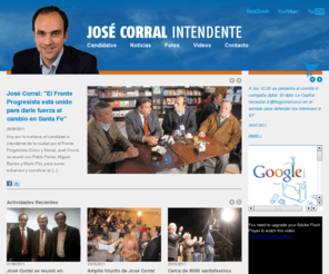 corralintendente.com: Sitio oficial de José Corral
Sitio oficial de José Corral, candidato a intendente de la ciudad por el Frente Progresista Cívico y Social.
Ex Secretario de Gobierno (2007-2009)y actual presidente del Honorable Concejo Municiapal(2009-2011).