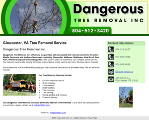 dangeroustreeremovalinc.com: Tree Removal Service Glenns, VA - Dangerous Tree Removal Inc
Dangerous Tree Removal Inc specializes in tree removal service in the Glenns, VA area. Tree pruning, crane service and more. Call 804 512 3420