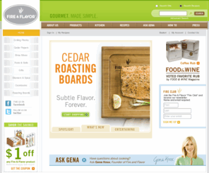 fireandflavorgrillingcompany.com: Fire and Flavor . GOURMET MADE SIMPLE
Fire & Flavor is making gourmet simple.  We offer innovative and unique concepts for flavoring foods - both in the kitchen and at the grill. Find grilling planks, papers, rubs, french sea salts and a brine for the Perfect Turkey.
