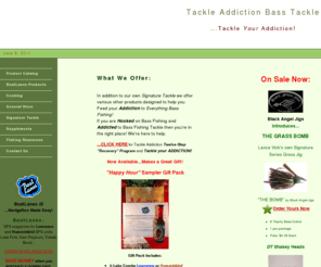 tackleaddiction.com: Tackle Your Addiction!
TackleAddiction.com; Offering Original Signature Tackle including the Grass Bomb Jig by Black Angel Jigs as well as other bass fishing tackle designed to help you catch more, bigger bass...Tackle Your Addiction!