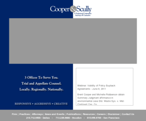 cooperscully.com: Cooper & Scully, P.C.
Trial and appellate law firm, with offices in Dallas, Houston and San Francisco, representing clients nationwide.