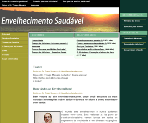 envelhecimentosaudavel.com: Principal - Dr. Thiago Monaco - Envelhecerbem.com - (11) 5051-4709 - Moema - São Paulo
Aqui voc� encontra dicas para envelhecer com sa�de e toda informa��o relacionada ao envelhecimento saud�vel e �s doen�as ligadas ao envelhecimento.