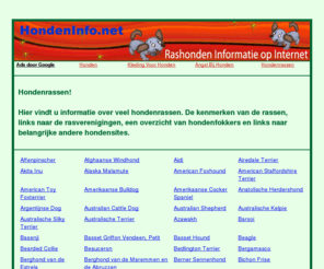 hondeninfo.net: HondenInfo.net
Hondenrassen! 
Hier vindt u informatie over veel hondenrassen. De kenmerken van de rassen, links naar de rasverenigingen, een overzicht van hondenfokkers en links naar belangrijke andere hondensites. 