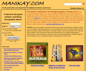 manikay.com: Manikay.Com - Traditional Aboriginal Music From Arnhem Land, Australia
A searchable discography of traditional Aboriginal music from Arnhem Land. Includes sound files, cover photos, liner notes and more!