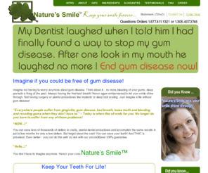 naturessmile.com: NaturesSmile.com - Stop Gum Disease - Periodontal Disease - Bad Breath - Gum Disease Treatment
NaturesSmile.com - You can use Nature\'s Smile™ absolutely risk FREE for 60 days!SAY SO LONG TO GUM DISEASE ONCE AND FOR ALL!Periodontal disease,periodontal,periodontist,gum disease treatment,Bad Breath,disease periodontal,disease periodontal treatment,cure disease periodontal,diabetes disease periodontal,disease periodontal symptom,disease periodontal smoking,advanced disease periodontal,disease periodontal surgery,disease periodontal pregnancy,cancer disease periodontal,disease periodontal type,gum disease symptom,periodontal gum disease,gum disease herbal remedy,gum disease home remedy,stop gum disease.