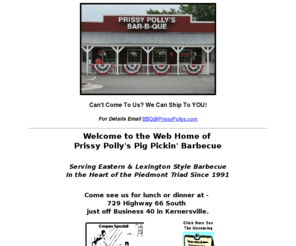 prissypollys.com: Prissy Polly's - Home Page
Get the best of both worlds! Serving Eastern and Lexington style barbecue in the heart of the Triad since 1991.