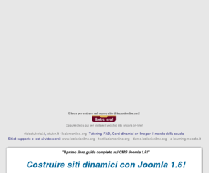 lezionionline.net: Lezionionline - E-learning Dinamico per e-prof dinamici su piattaforma LMS - FAD
Creare siti dinamici con Joomla 1.6 e Creari siti e-learning con Moodle sono libri in italiano che permettono a tutti di creare siti dinamici e corsi online di qualsiasi tipologia.