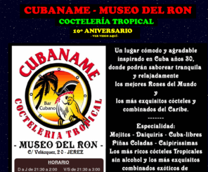 museodelron-jerez.es: CUBANAME - MUSEO DEL RON
Cubáname-Museo del Ron, es un lugar cómodo y agradable, donde el visitante podrá saborear tranquila y relajadamente los mejores rones del mundo y los cócteles del Caribe más sugerentes.