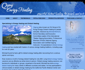 qigongenergyhealing.com: Energy Healing | Distant Healing | Energy Healer Michael Mohoric
Powerful distant energy healing for vibrant health by gifted healer. Energy Healer balances mind, body, emotions, chakras. Now only $99 month. Excellent results.