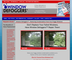 we-fix-foggy-windows.com: Window Defoggers Repair Foggy Double Pane Condensation Replace Glass
Home Page for Window Defoggers A clear alternative to window replacement