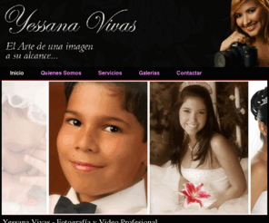 yessanavivas.com: Yessana Vivas - Fotografía y Video Profesional
Contamos con un estudio de diferentes escenografias, donde ofrecemos calidad, creatividad, profesionalismo, tecnologia, innovacion y exelencia.