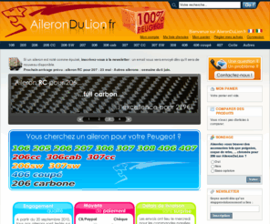 ailerondulion.fr: Bienvenue sur AileronDuLion.fr, Ailerons et Becquets pour Peugeot 106, 205, 206, 206 CC, 206 SW, 207, 306, 307, 307 CC, 307 SW, 308, 406, 406 coupé, 407.
Ailerons et Becquets pour Peugeot 106, 205, 206, 206 CC, 206 SW, 207, 306, 307, 307 CC, 307 SW, 308, 406, 406 coupé, 407.