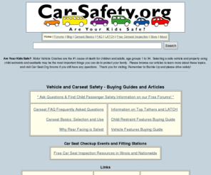 car-safety.org: Car-Safety.Org Vehicle and Carseat Safety Information
Resource for parents contains a buying guide for safe cars and carseats, LATCH car seat information and an FAQ on child restraint installation