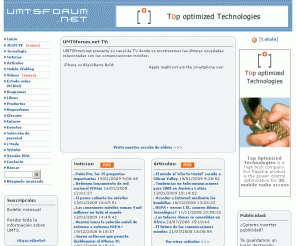 umtsforum.net: UMTS Forum - Tu portal sobre UMTS / 3G en español
Todo sobre UMTS, GPRS y 3G. All about UMTS - 3G: La tercera generación de telecomunicaciones móviles.