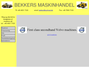 bekkersmaskinhandel.dk: Bekkers Maskinhandel
Bekkers maskinhandel - secondhand Volvo machines L60E L70E L90E, salg af volvo L60E L70E L