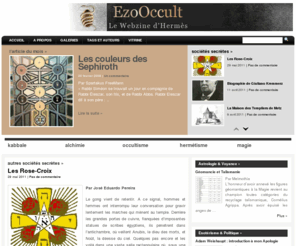 esoblogs.com: EzoOccult le webzine de l’ESOTERISME et de l’OCCULTISME
EzoOccult – Le WebZine d’Hermes est dedie aux diverses philosophies occultes et hermetiques : Spagyrie, Magie, Talismanie, Kabbalah, Theurgie, Mancies.