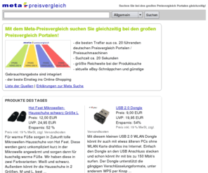 meta-preisvergleich.com: Meta-Preisvergleich ber die groen Preissuchmaschinen - Preise Preis Preissuchmaschine
Mit dem Meta-Preisvergleich suchen Sie gleichzeitig bei den groen Preissuchmaschinen, Online-Marktpltzen und Online-Shops