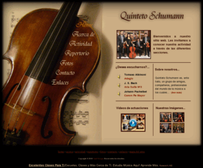 quintetoschumann.es: Quinteto Schumann
Página dedicada a la música clásica, en la amenización de bodas y banquetes, interpretada por el Quinteto Schumann.