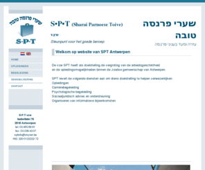 sptantwerpen.be: SPT Antwerpen
SPT is een initiatief van de Joodse gemeenschap met als belangrijkste doel de hoge werkloosheid binnen haar doelpubliek te doen dalen.