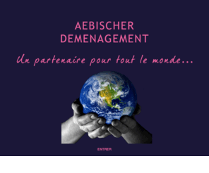 aedem.ch: ::: Aebischer Déménagement :::
Aebischer déménagement est une entreprise artisanale, active depuis 1998 dans le domaine des déménagements nationaux et internationaux de lemballage et du garde-meubles.