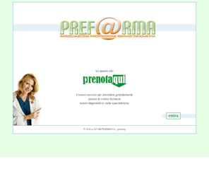 prefarma.com: Prefarma - Associazione Promozione Servizi Innovativi
PREFARMA - prenotaQUI: il nuovo servizio per prenotare gratuitamente presso la vostra farmacia esami diagnostici e visite specialistiche