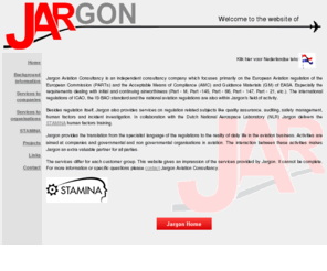 jargon.aero: Jargon Aviation Consultancy & Training: JAR's & Human Factors
Jargon supports companies and organisations in the field of international aviation requirements (JAR's and ICAO) and related subjects like quality assurance and human factors