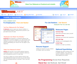 yourwebsume.net: Websumes
This free service offers a website designed and built with your resume in mind.  Its simple streamlined navigation structure and aesthetic design gives employers more reason to choose you over the competition.