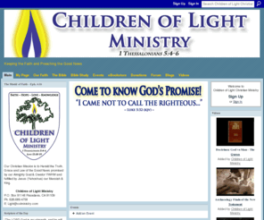 colministry.com: Children of Light Christian Ministry - Keeping the Faith and Preaching the Good News
Our Christian Mission is to Herald the Truth, Grace and Law of the Good News promised by our Almighty God and fulfilled by Yeshua our King.