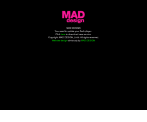 maddesignwebsite.com: MAD DESIGN
MAD DESIGN. Flash Website design. Websites, Banners, Minigames