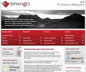 spango.info: Hosted Exchange, VMware VPS, Managed Dedicated Servers / Spango Internet B.V.
Bent u op zoek naar Rackspace, Colocatie, Hosted Exchange, Dedicated Servers, Managed Servers, VPS, VMware, Streaming Media, Management, Co-locatie, Rack, Dedicated? Klik hier.