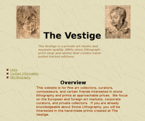 thevestige.com: Stone Lithograph
The Vestige is a private art studio and museum quality 1800s stone lithograph print shop and atelier that creates hand-pulled limited editions.