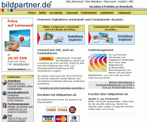 bildpartner.de: Bildpartner.de ® - Der Komplettservice für Ihre Digitalfotos. Perfekte Fotos, Fotokalender, Poster, Leinwand-Drucke und Fotogeschenke mit Ihren digitalen Bildern.
Perfekte Fotoabzüge, Fotokalender, Fotoposter, Leinwände und Fotogeschenke von Ihren Digitalfotos. bildpartner.de - der Komplettservice für Ihre Digitalfotos.