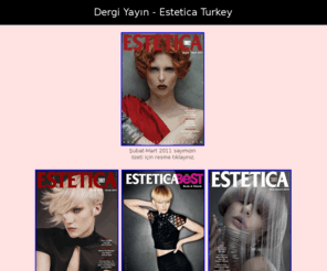 dergiyayin.com: Dergi Yayın - Estetica Turkey [Saç dergisi, kuaför dergisi, saç tasarimi dergisi, kuaför salonu dergisi, saç modeli dergisi, sac dergi, saç kesim dergisi, saç teknikleri dergisi, saç dergileri, dergici, online dergi]
Uluslararası saç dergisi Estetica 60 yılı aşkın bir süredir saç modasına yön vermektedir. En son moda saç modellerinin yanı sıra önemli bir kuaför dergisi olarak kuaförlüğün gelişimine yönelik içeriğiyle de önemli bir başvuru kaynağıdır.